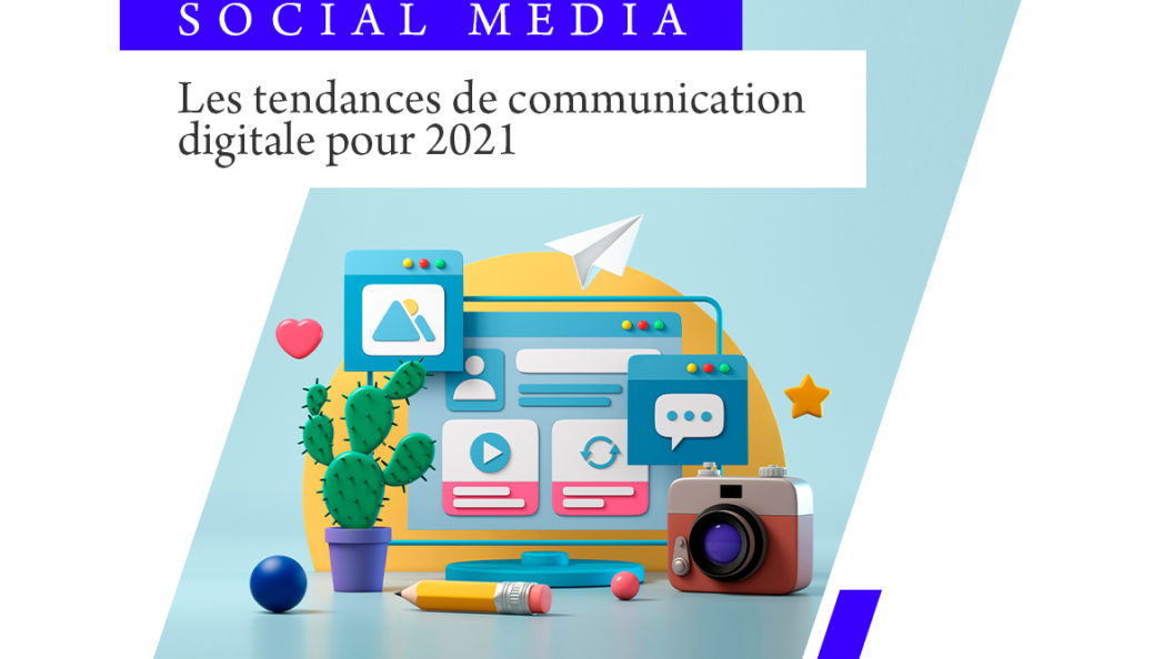 Les tendances 2021 de la communication digitale​